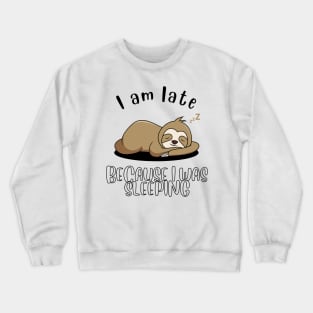 I am late because I was sleeping Crewneck Sweatshirt